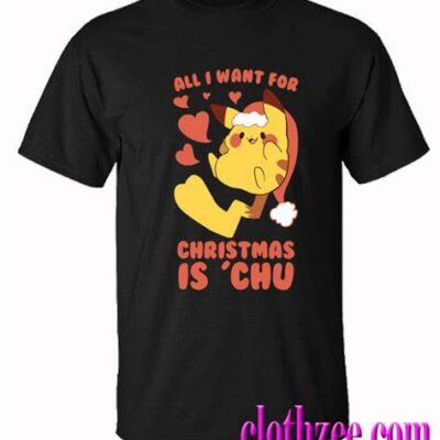 All I Want For Christmas Is Chu Pokemon Christmas T-Shirt