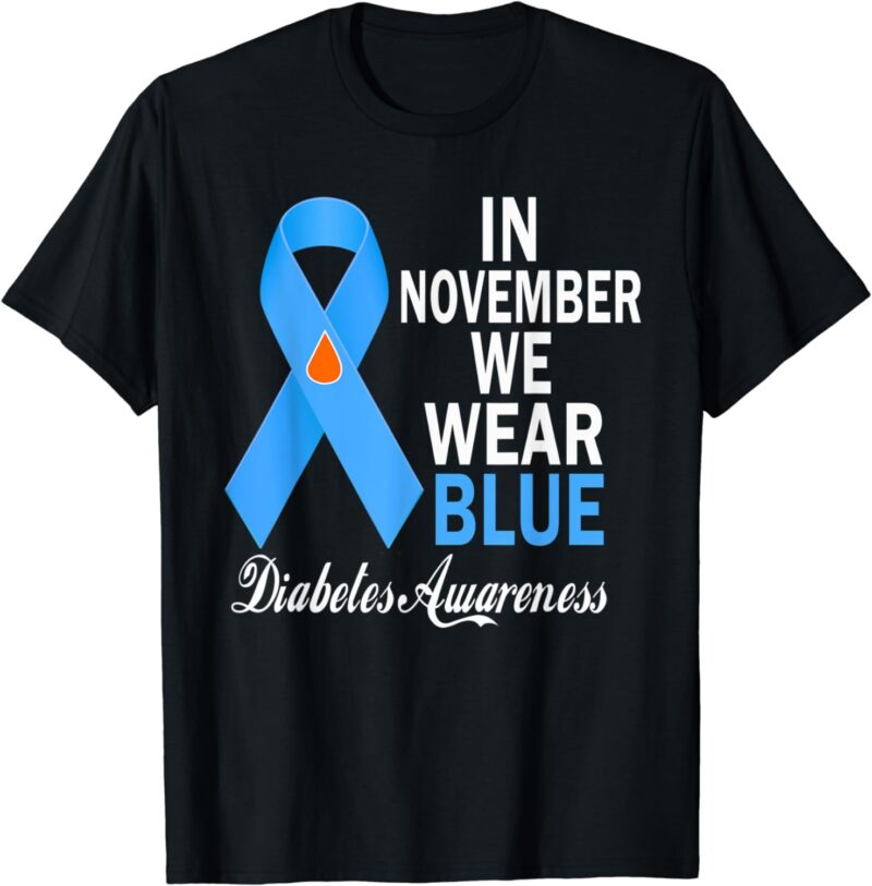 In November We Wear Blue Ribbon Diabetes Awareness Month T-Shirt